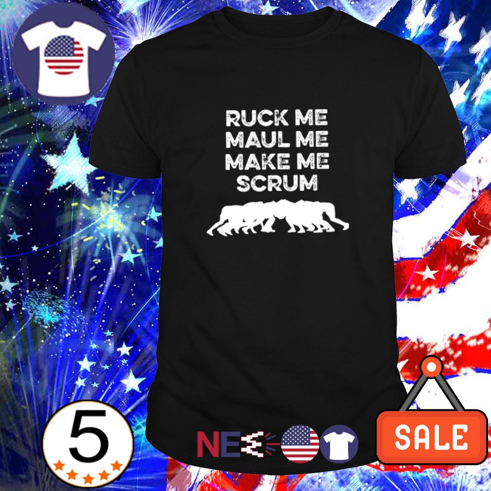 Ruck Me Maul Me Make Me Scrum Rugby T-shirt, Unisex Rugby Shirt