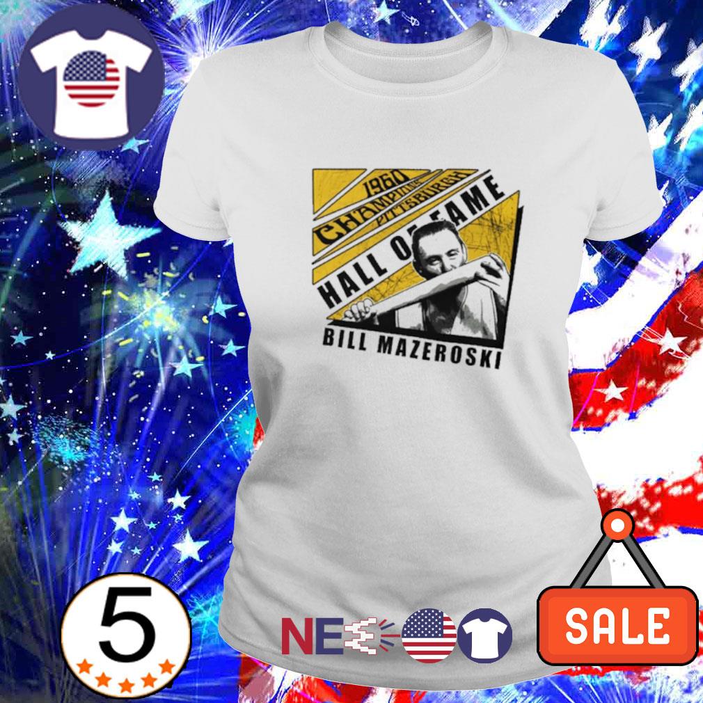 1960 Champions Bill Mazeroski Pittsburgh Chopped Hall Of Fame T-Shirt,  hoodie, sweater, long sleeve and tank top