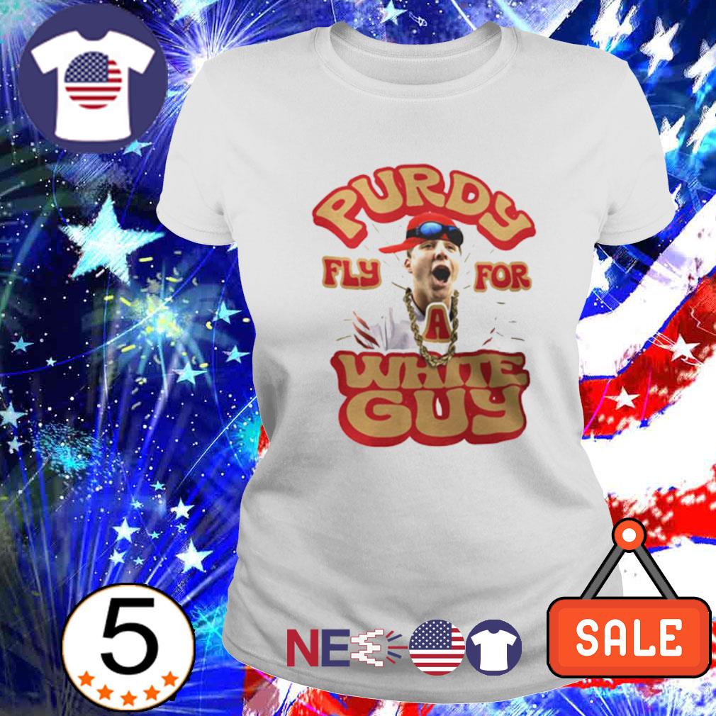 Brock Purdy Tee Shirt SF 49ers Funny Purdy Fly for a White Guy 