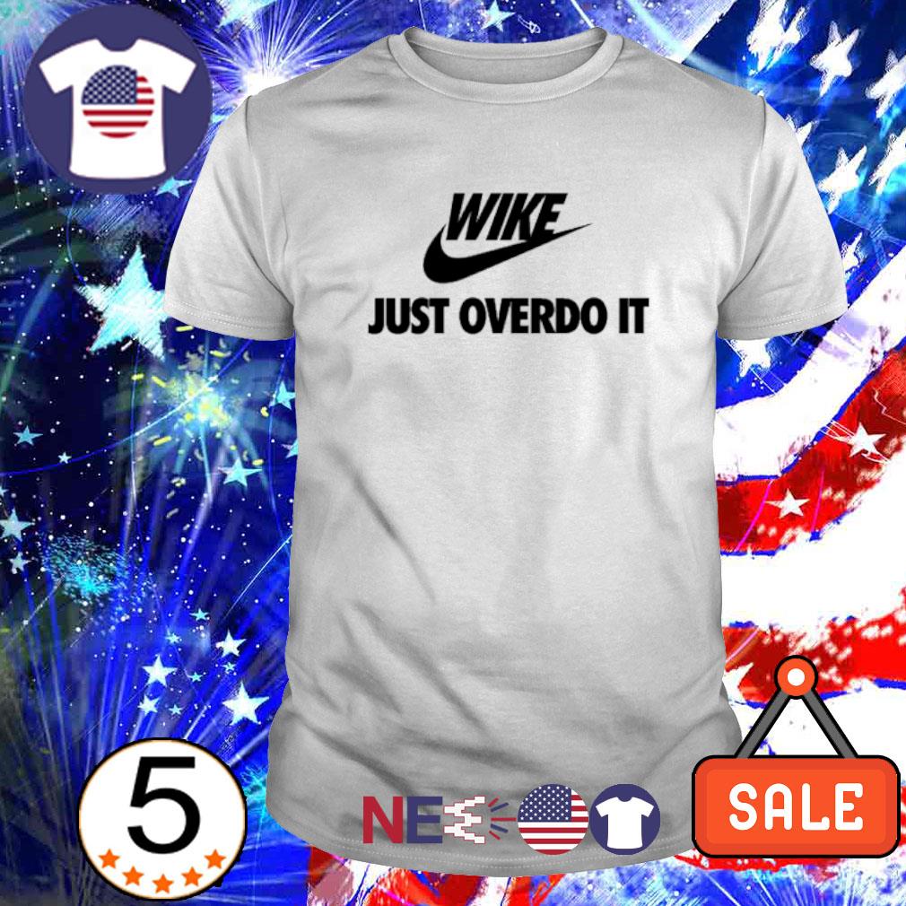 Awesome wike just overdo it parody shirt