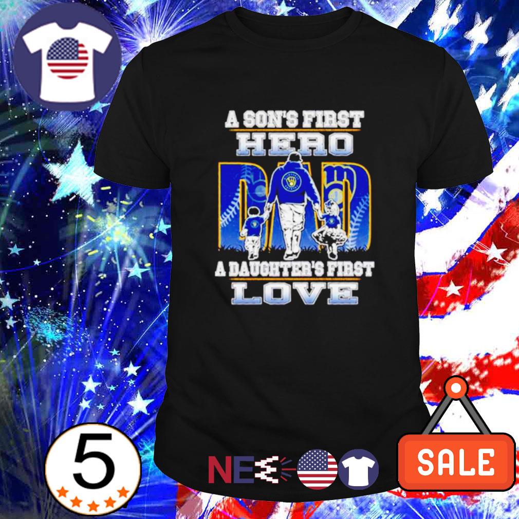 A son's first hero a daughter's first love Milwaukee brewers Shirt