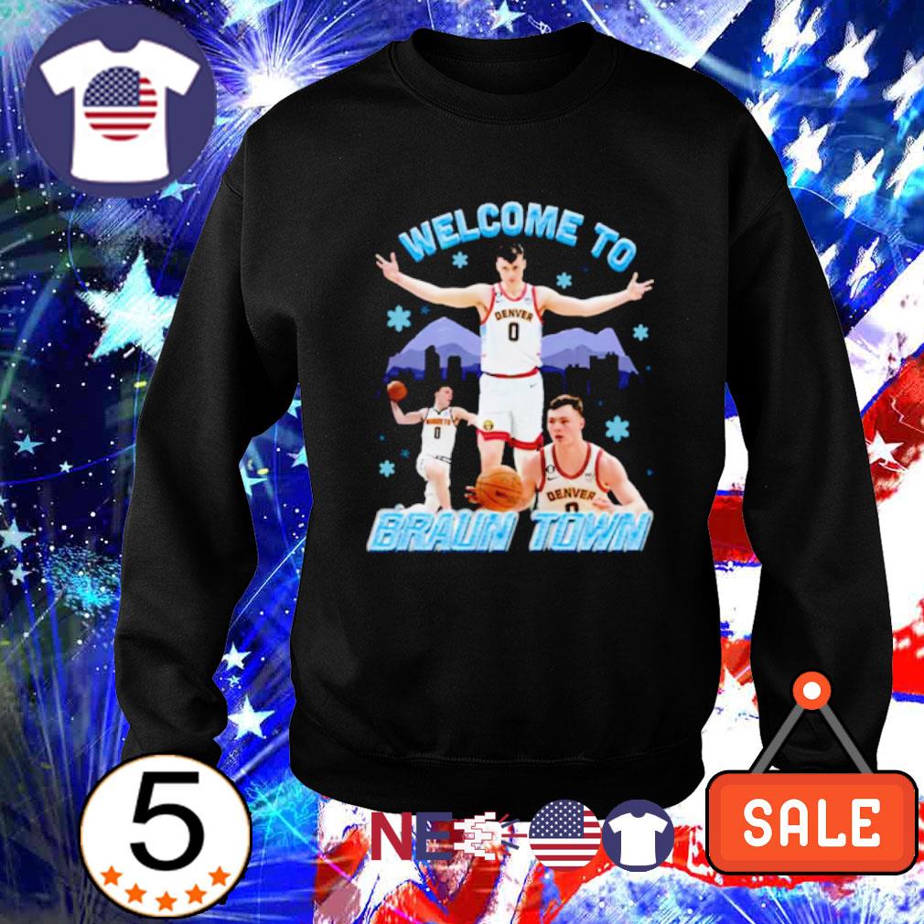 Christian Braun Denver Nuggets welcome to Braun Town 2023 shirt, hoodie,  sweater, long sleeve and tank top