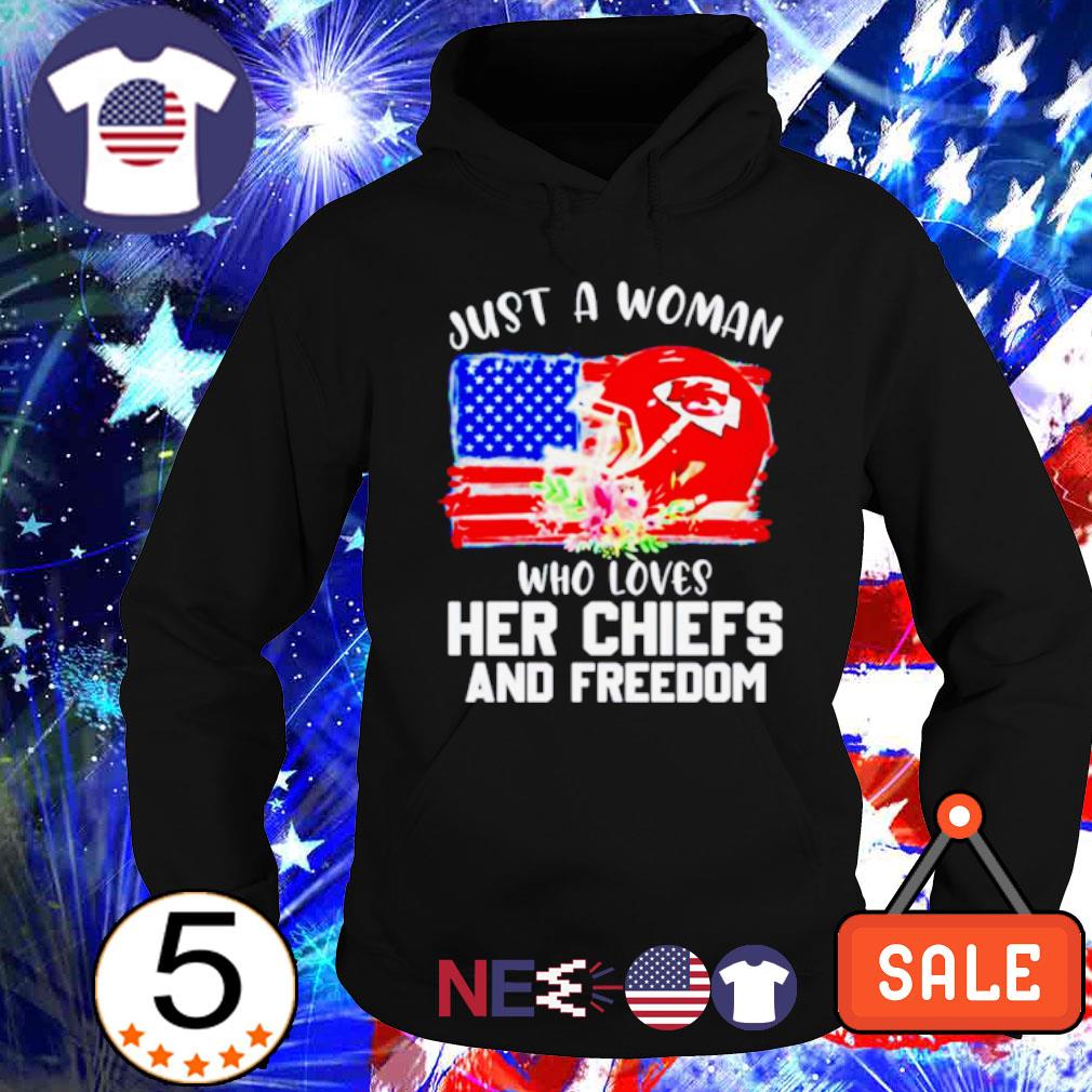 Official just A Women Who Loves Her Chiefs And Freedom Shirt, hoodie,  sweater, long sleeve and tank top